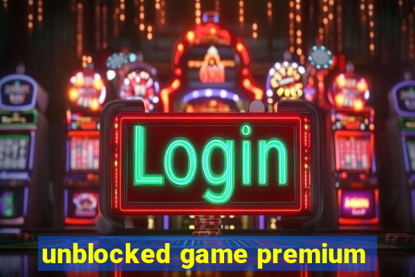 unblocked game premium